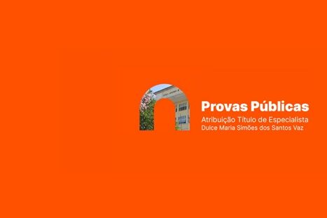 Provas Públicas para atribuição do Título de Especialista | Dulce Maria Simões dos Santos Vaz