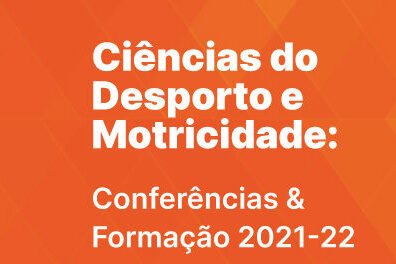 Ciências do Desporto e Motricidade: Conferências & Formação 2021-2022