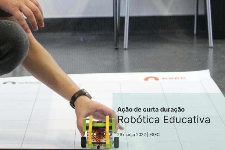 Ação de Curta Duração “Robótica Educativa: potencialidades e obstáculos à integração nos processos de ensino e de aprendizagem”