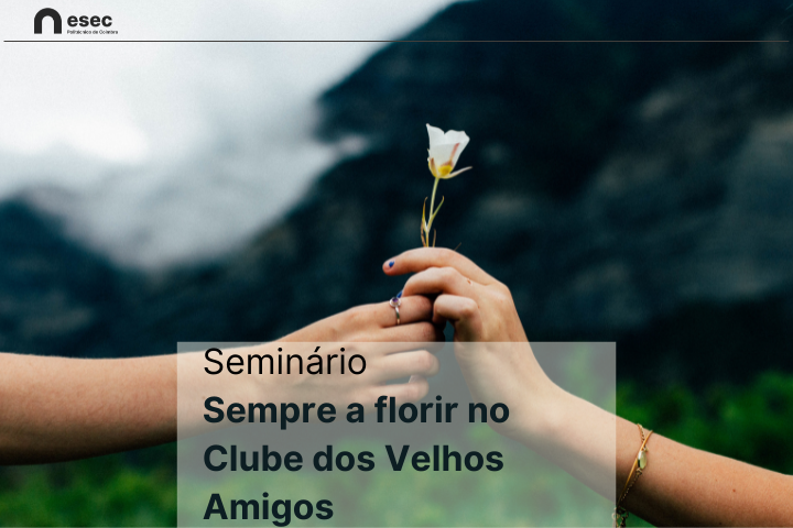 Seminário “Sempre a florir no Clube dos Velhos Amigos”