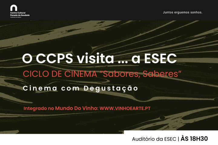 O CCPS visita a… ESEC, com o CICLO DE CINEMA “Sabores, Saberes”