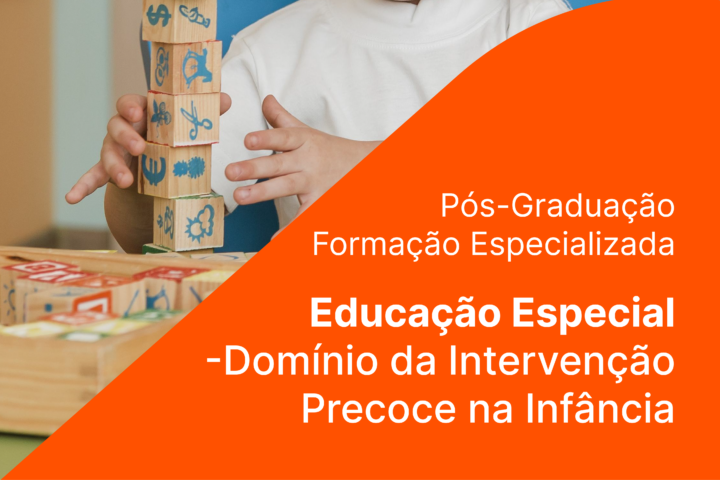 Candidaturas Abertas Pós-Graduação | Formação Especializada Educação Especial – Domínio de Intervenção Precoce na Infância -2025/26