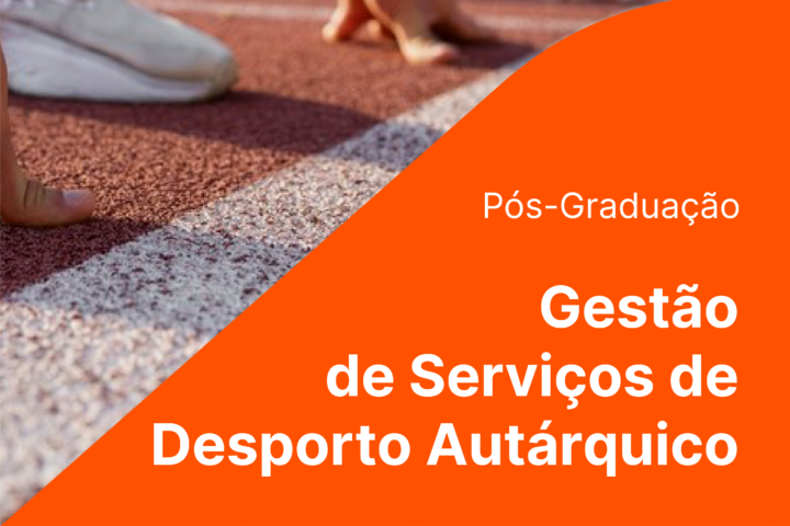 Candidaturas Pós-Graduação em Gestão de Serviços de Desporto Autárquico – 2025/2026
