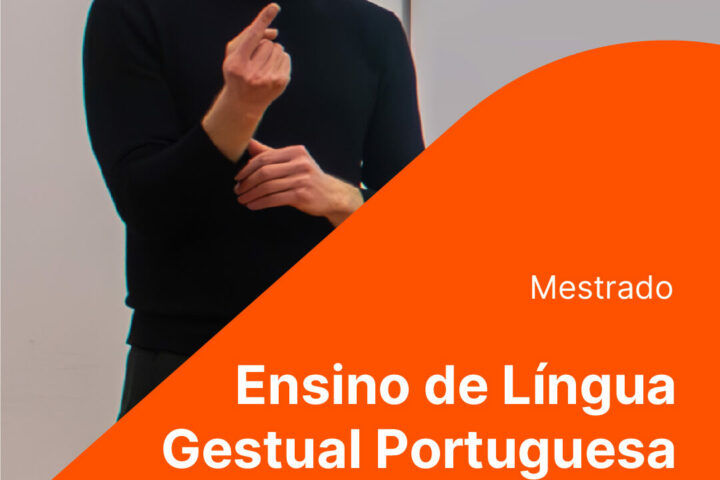 Candidaturas abertas Mestrado em Ensino de Língua Gestual Portuguesa – edição 2025/2027