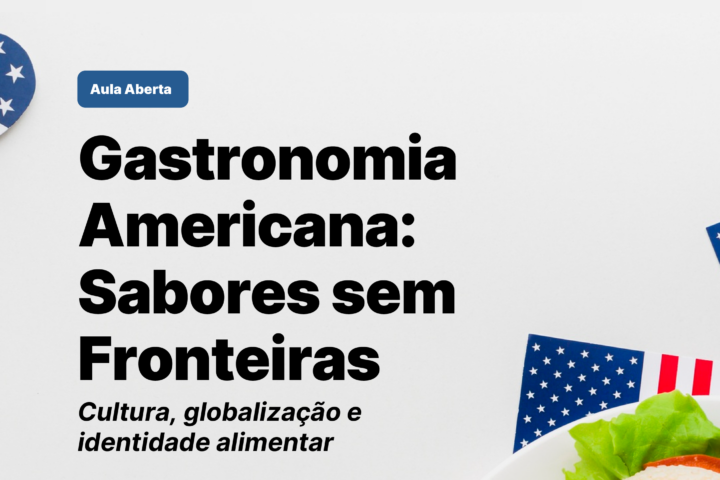 Aula Aberta “Gastronomia Americana: Sabores sem Fronteiras”
